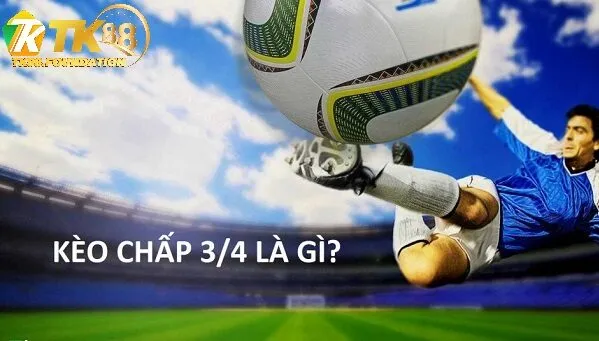 Cách Đọc Kèo Chấp 3/4 Tk88 Chuẩn Xác