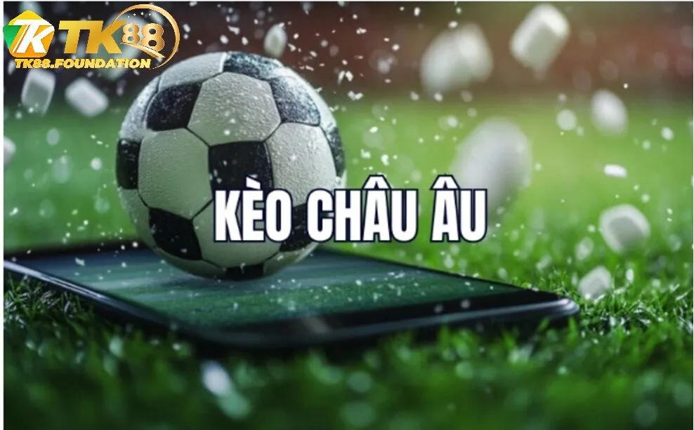 Vì Sao Kèo Châu Âu Tk88 Được Ưa Chuộng?