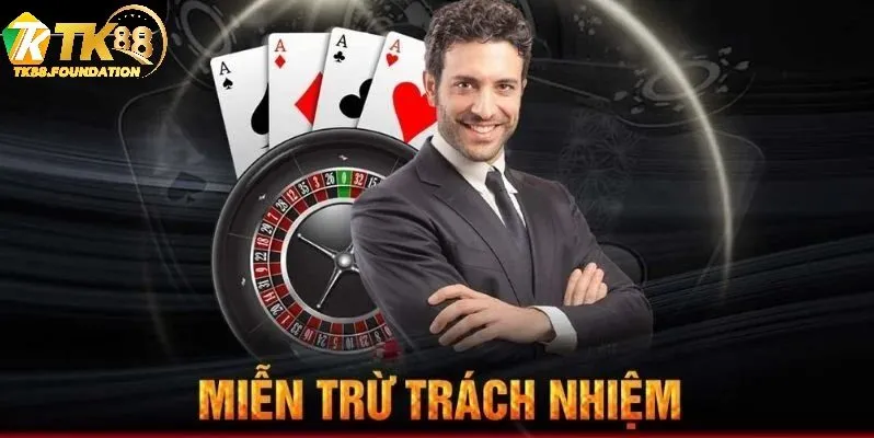 Ý Nghĩa Của Chính Sách Miễn Trách Nhiệm Tk88